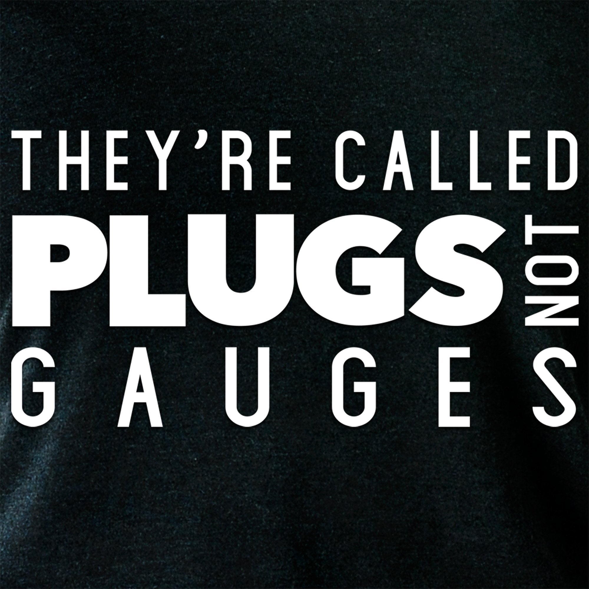 They're Called Plugs Not Gauges Black Tapered Long Sleeve Hoodie