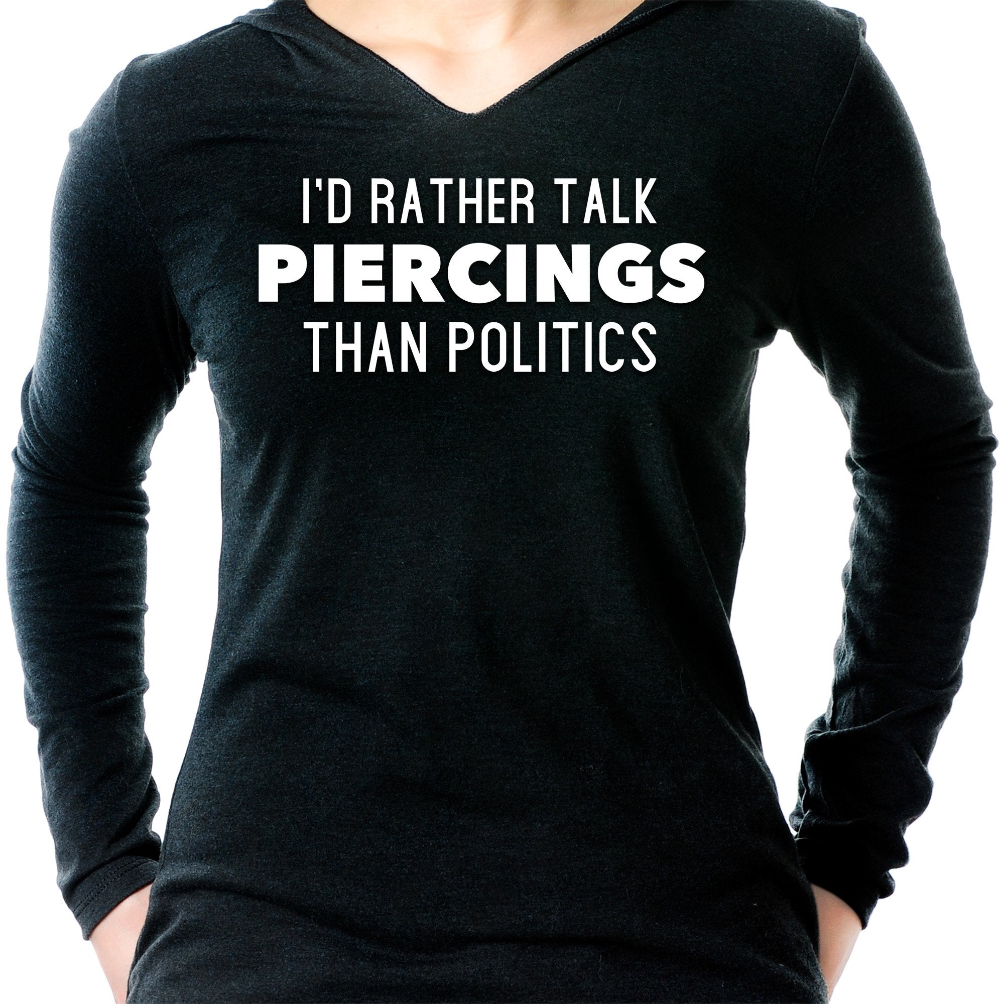 I'd Rather Talk Piercings than Politics Tapered Long Sleeve Hoodie