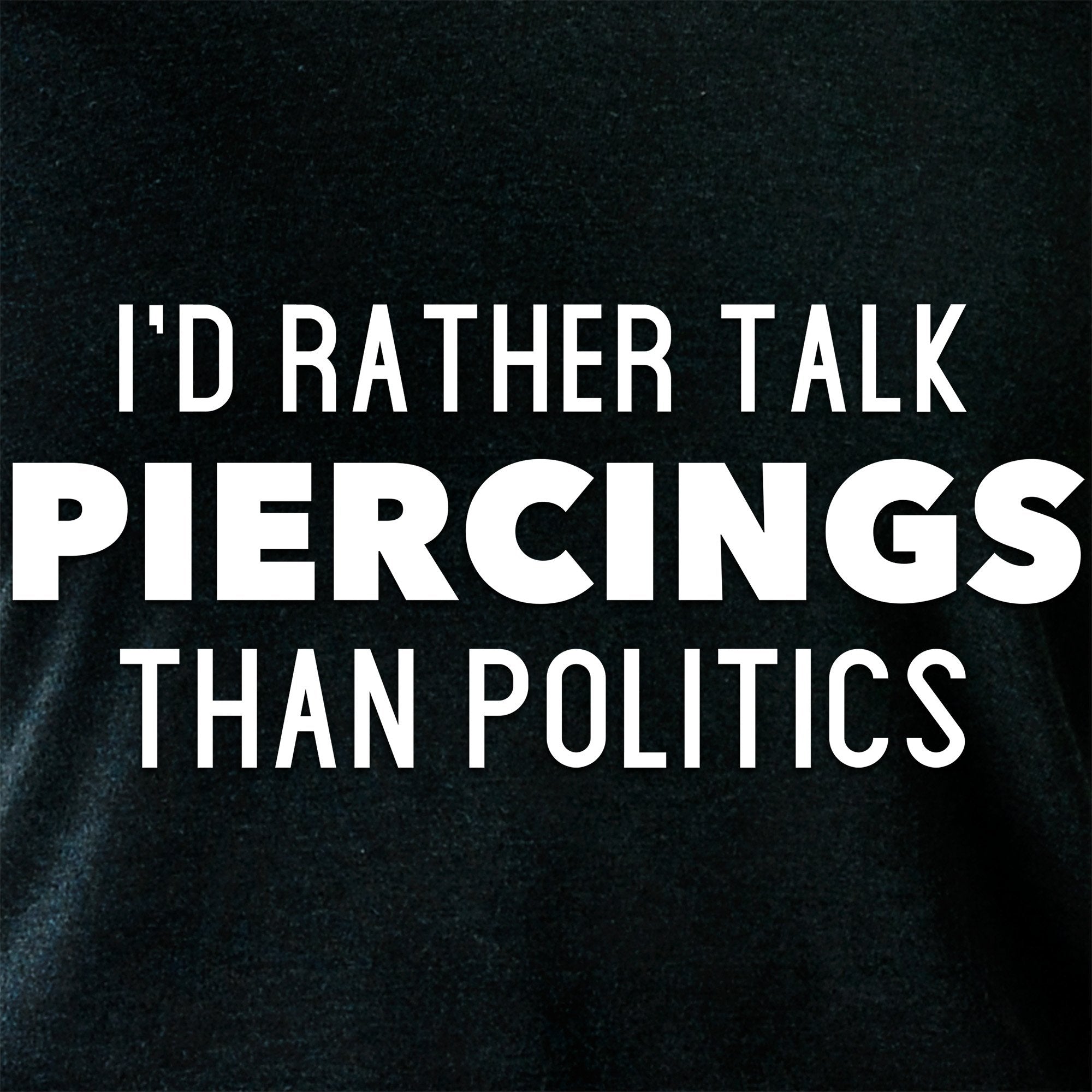 I'd Rather Talk Piercings than Politics Tapered Long Sleeve Hoodie