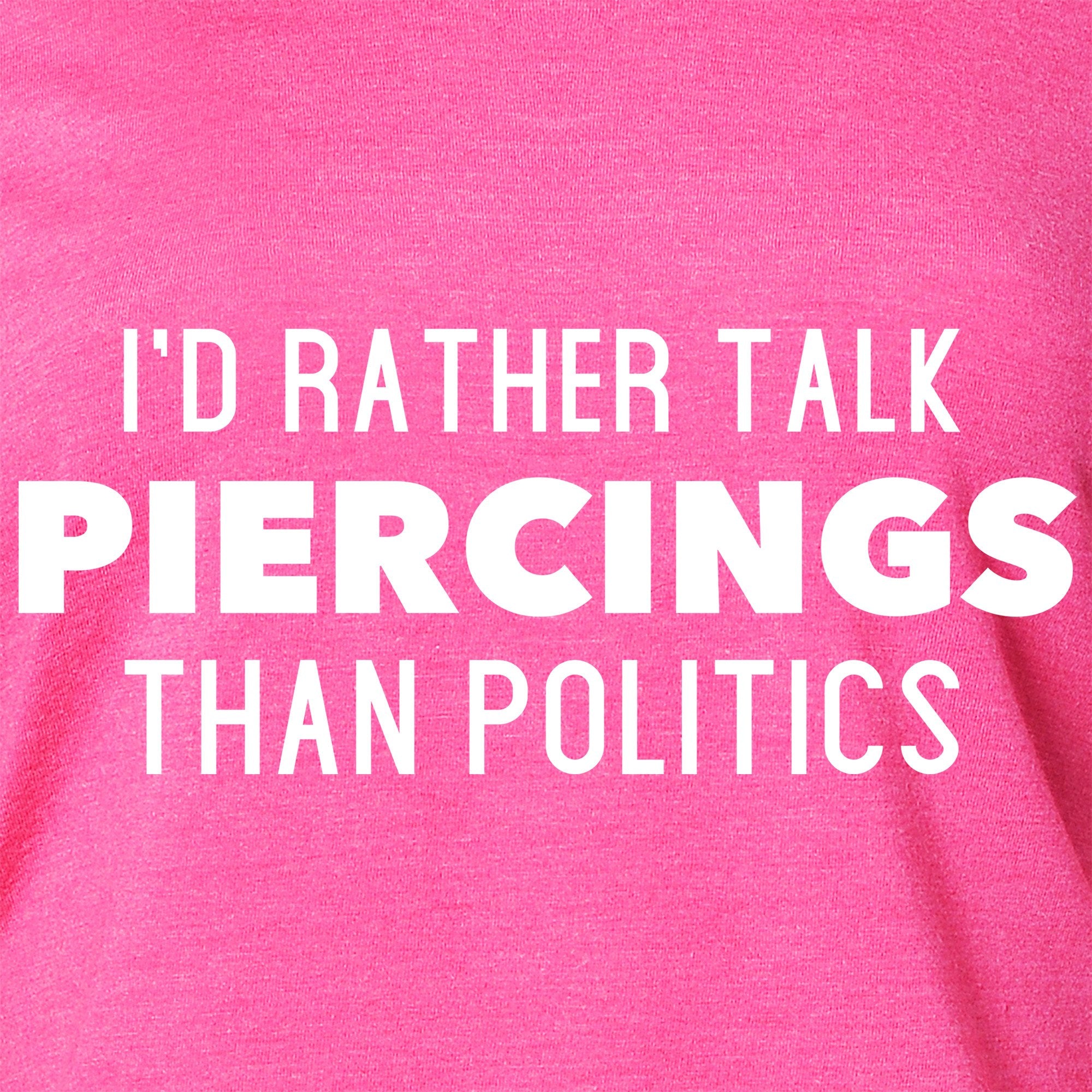 I'd Rather Talk Piercings than Politics Tapered Long Sleeve Hoodie