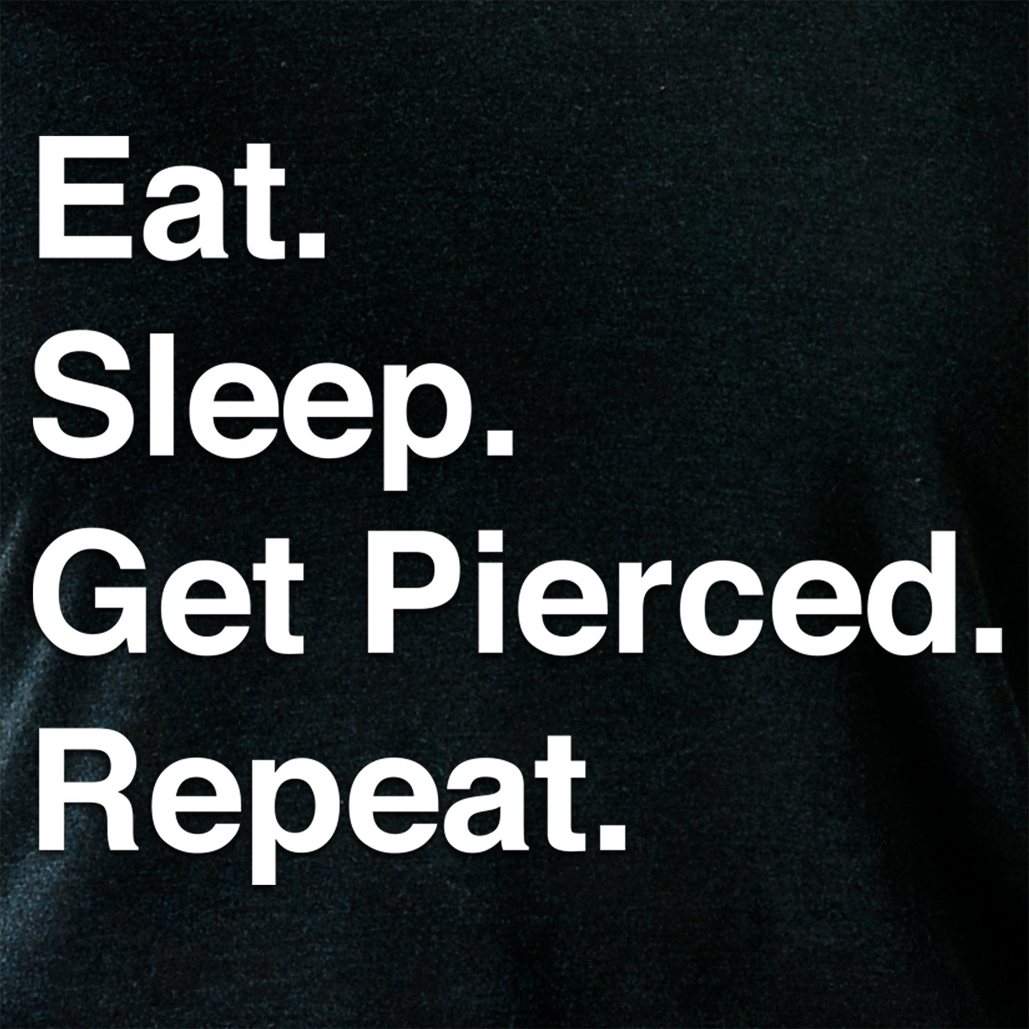 Eat. Sleep. Get Pierced. Repeat. Black Tapered Long Sleeve Hoodie