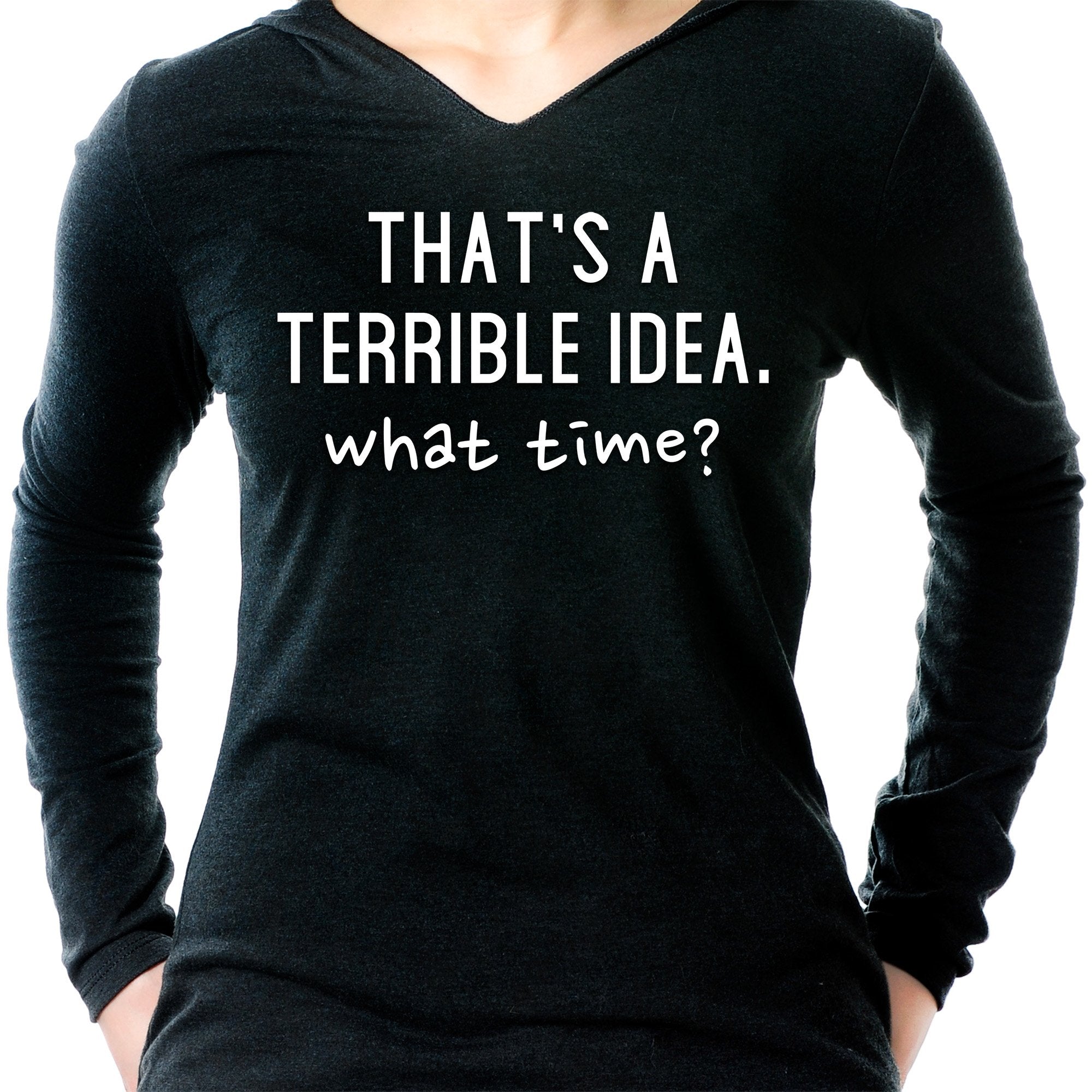 THAT'S A TERRIBLE IDEA. what time? Black Tapered Long Sleeve Hoodie