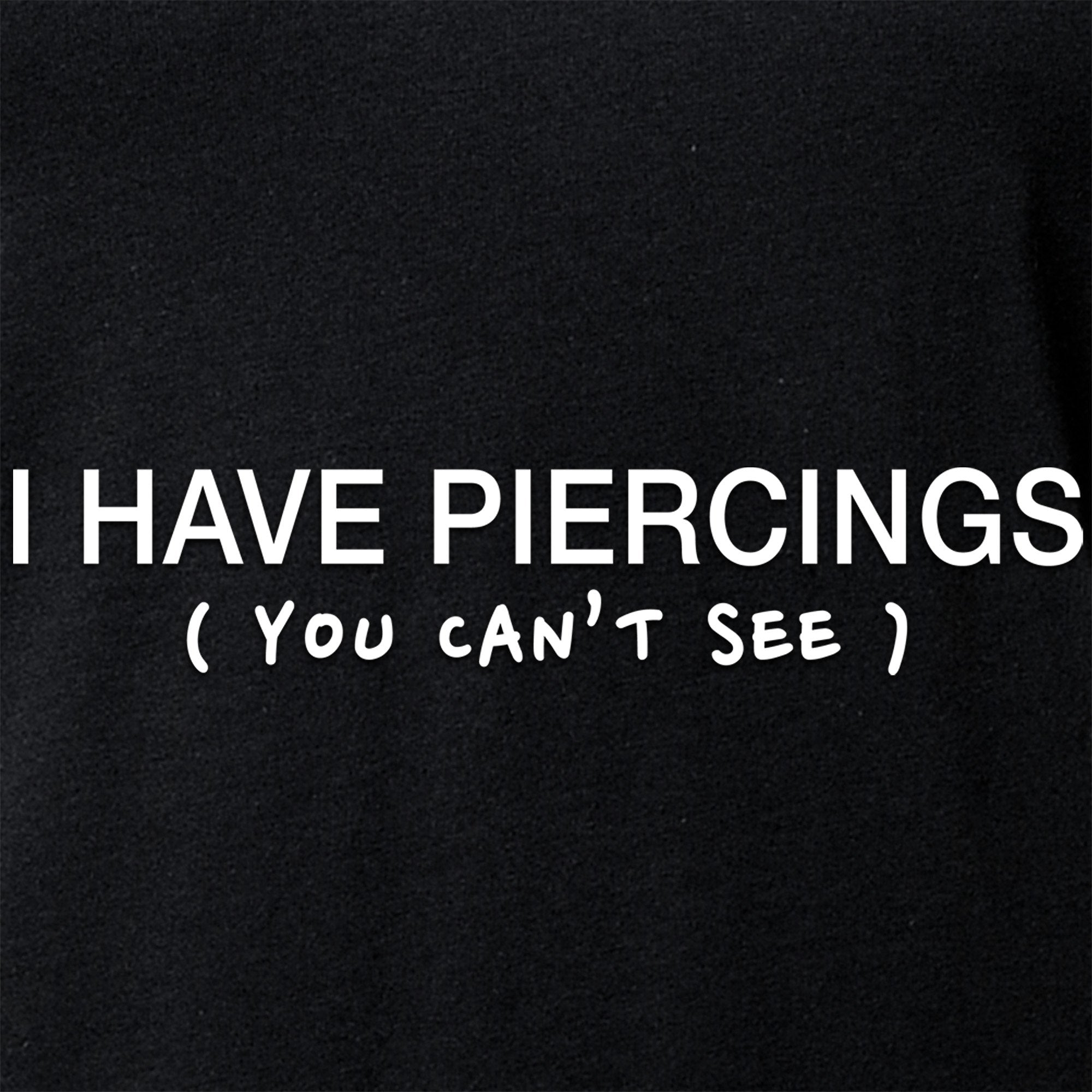 I Have Piercings (You Can't See) Black Tapered V-Neck Tee Shirt