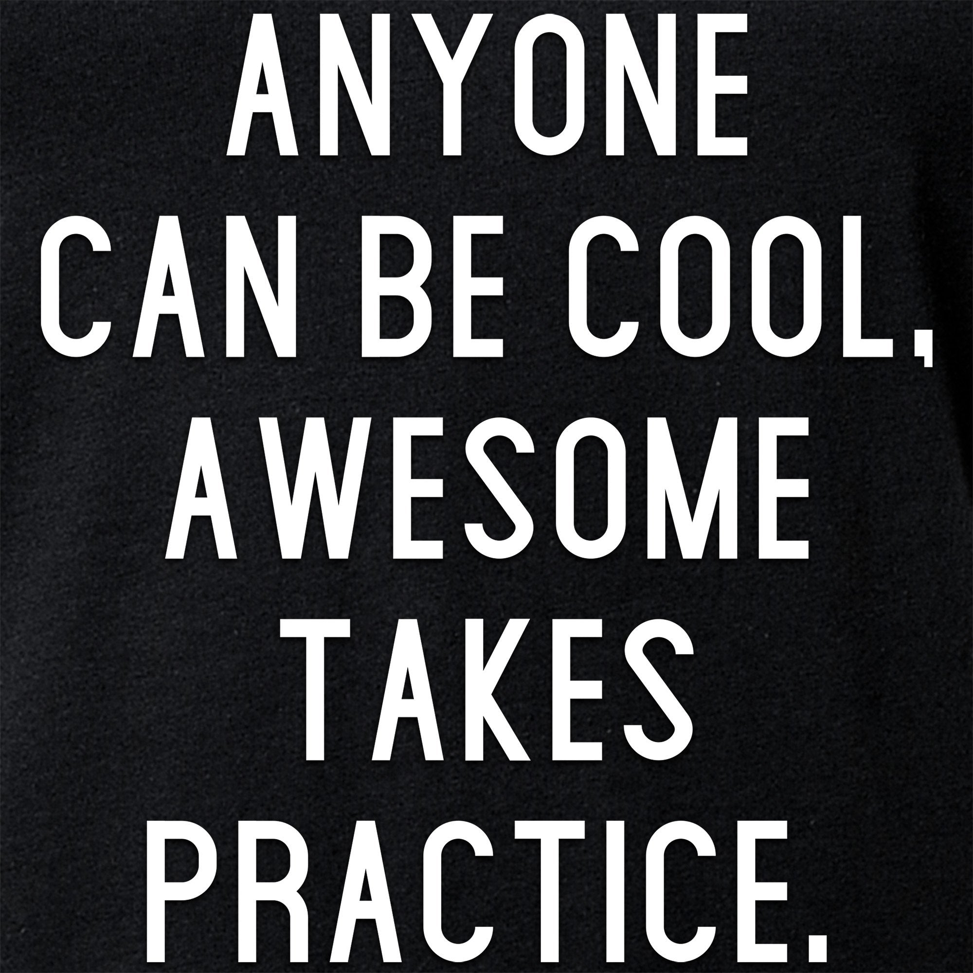 Anyone can be cool, but awesome takes practice Tapered V-Neck Tee Shirt