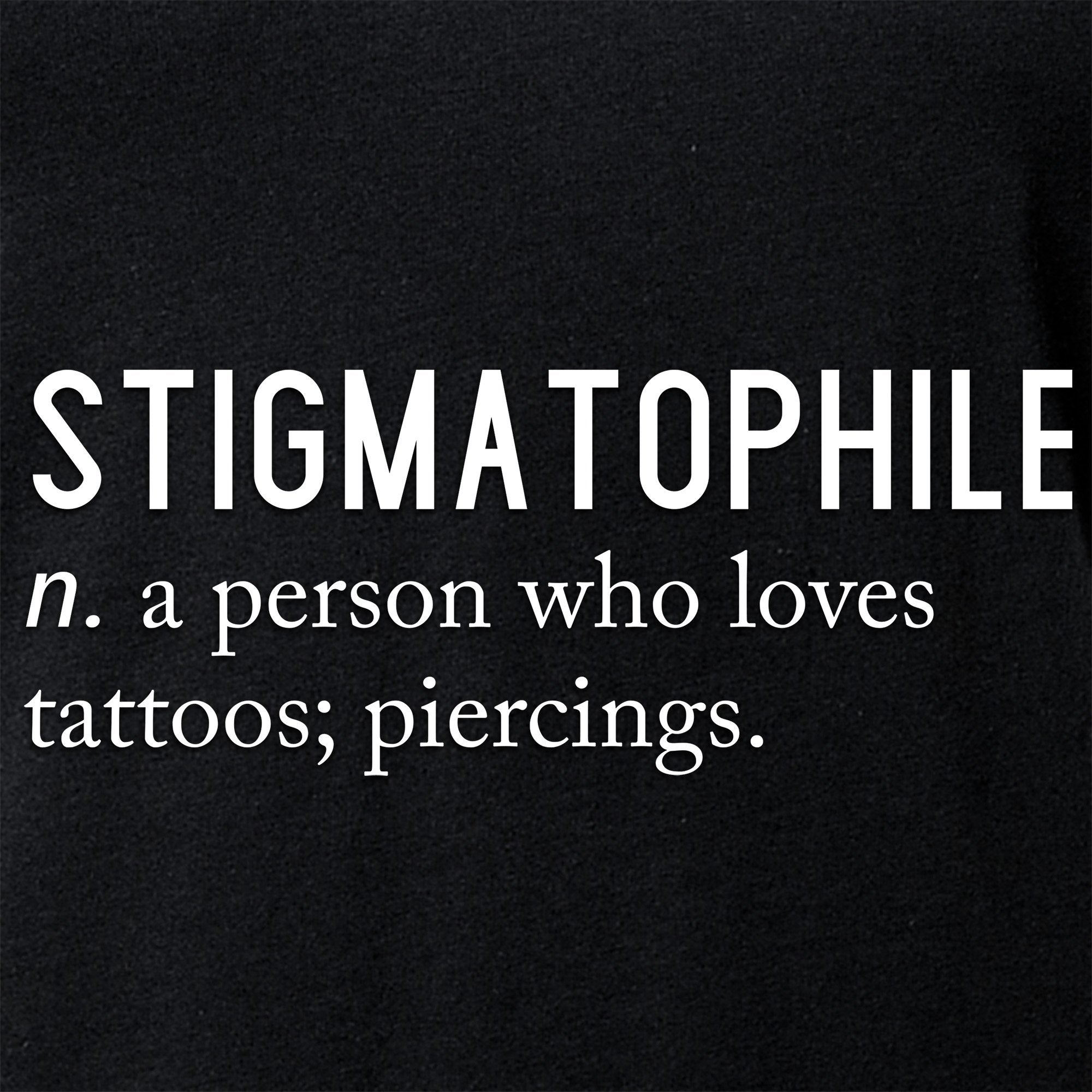 Stigmatophile n. a person who loves tattoos; piercings. Black Tapered V-Neck Tee Shirt