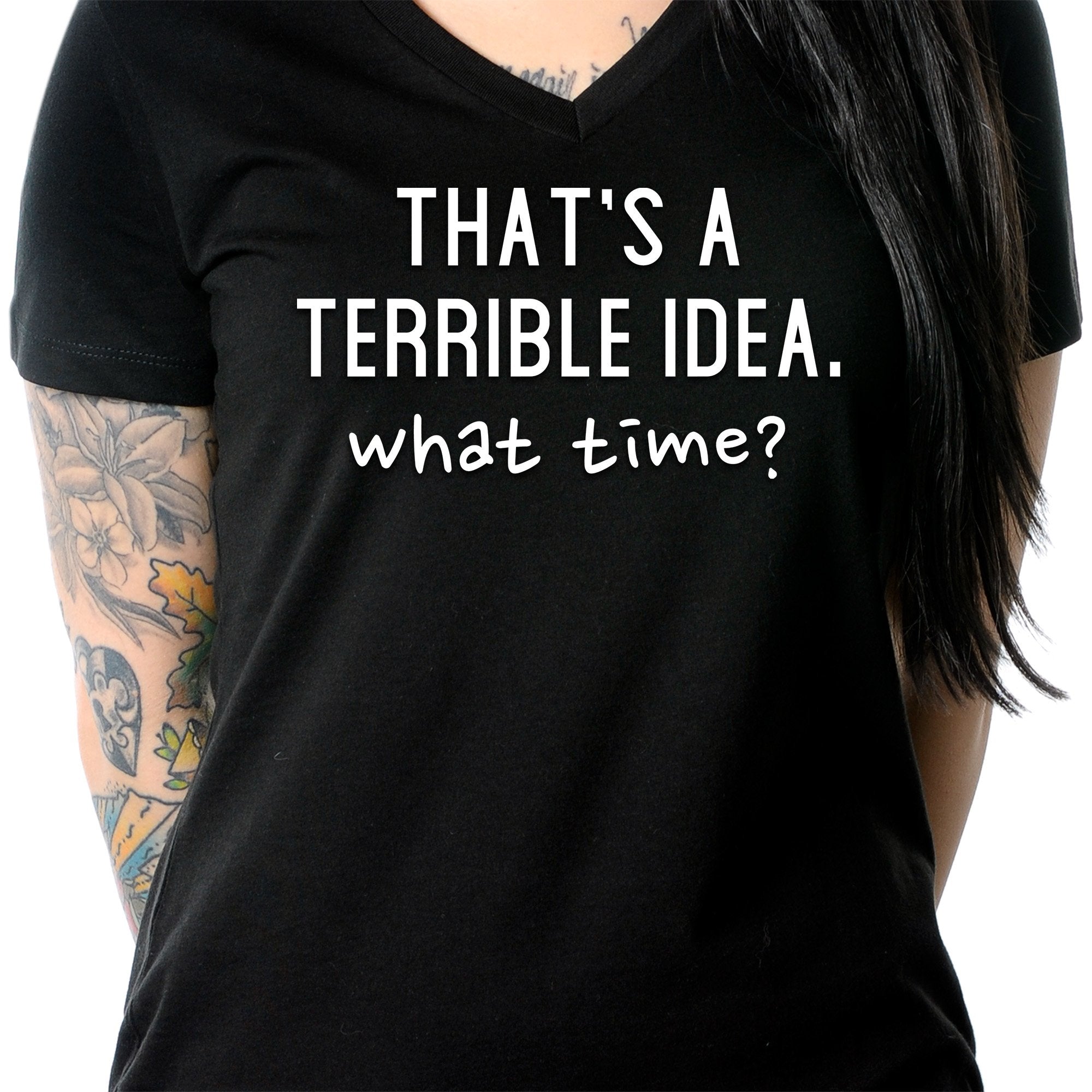 THAT'S A TERRIBLE IDEA. what time? Black Tapered V-Neck Tee Shirt