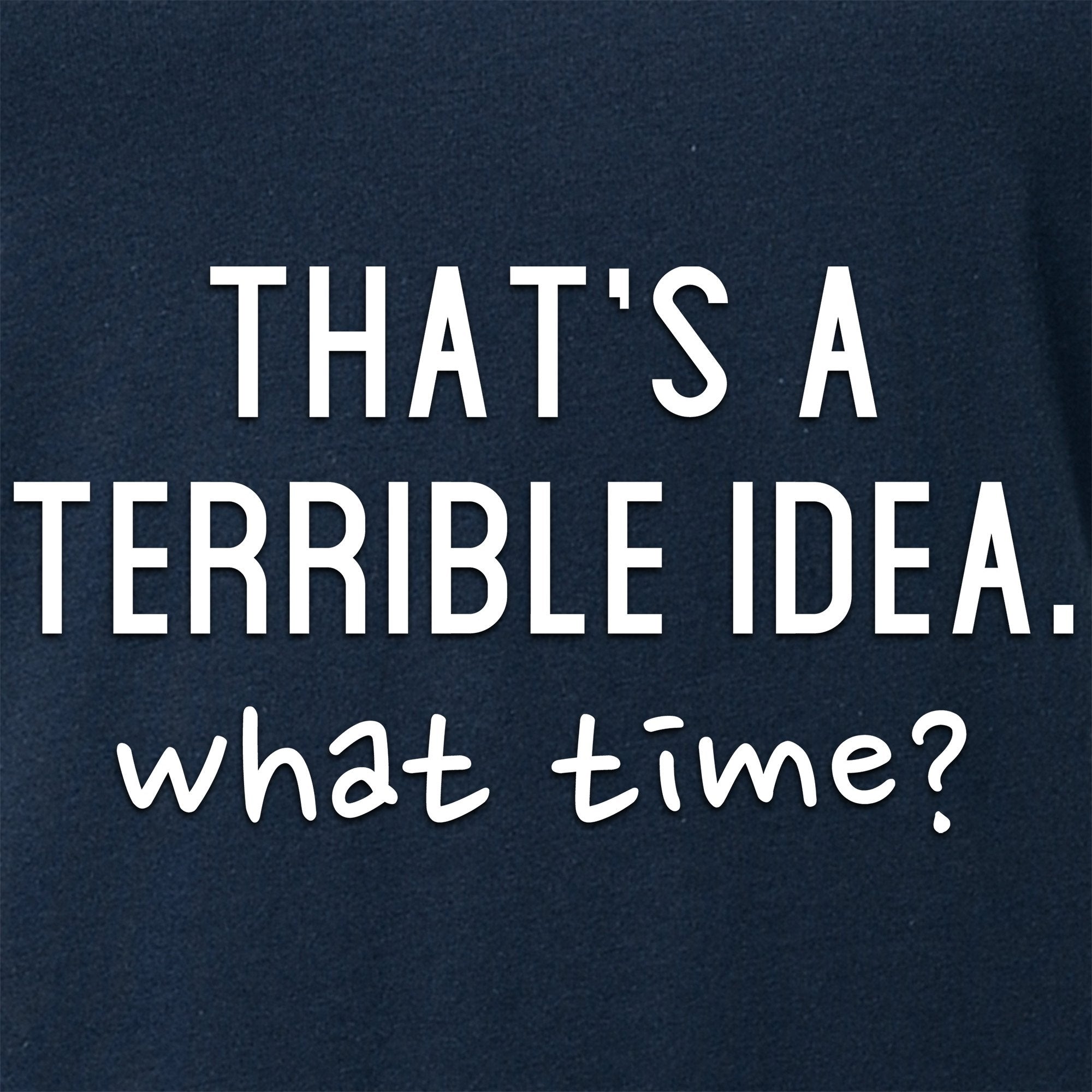 THAT'S A TERRIBLE IDEA. what time? Black Tapered V-Neck Tee Shirt